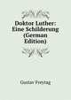 Doktor Luther: Eine Schilderung (German Edition), Gustav Freytag 