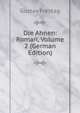 Die Ahnen: Roman, Volume 2 (German Edition), Gustav Freytag 
