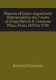 Reports of Cases Argued and Determined in the Courts of King's Bench & Common Pleas: From 1670 to 1704, Richard Freeman 