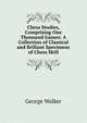Chess Studies, Comprising One Thousand Games: A Collection of Classical and Brillant Specimens of Chess Skill, George Walker 