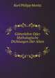Gotterlehre Oder Mythologische Dichtungen Der Alten, Karl Philipp Moritz 