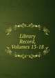 Library Record, Volumes 13-18, 