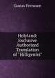 Holyland: Exclusive Authorized Translation of "Hilligenlei", Gustav Frenssen 