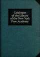 Catalogue of the Library of the New York Free Academy, 
