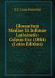 Glossarium Mediae Et Infimae Latinitatis: Colpus-Ezz (1884) (Latin Edition), G A. Louis Henschel 
