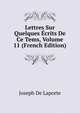 Lettres Sur Quelques Ecrits De Ce Tems, Volume 11 (French Edition), Laporte Joseph De 