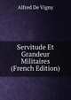 Servitude Et Grandeur Militaires (French Edition), Alfred de Vigny 
