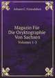 Magazin Fr Die Oryktographie Von Sachsen. Volumes 1-3, Johann C. Freiesleben 