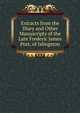 Extracts from the Diary and Other Manuscripts of the Late Frederic James Post, of Islingston., 