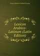 Lexicon Arabico-Latinum (Latin Edition), Georg Wilhelm Friedrich Freytag 