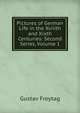 Pictures of German Life in the Xviiith and Xixth Centuries: Second Series, Volume 1, Gustav Freytag 