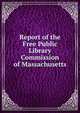 Report of the Free Public Library Commission of Massachusetts, 
