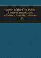 Report of the Free Public Library Commission of Massachusetts, Volumes 1-8, 