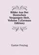 Bilder Aus Der Deutschen Vergangen-Heit, Volume 3 (German Edition), Gustav Freytag 