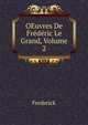 OEuvres De Frederic Le Grand, Volume 2, Frederick 