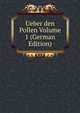 Ueber den Pollen Volume 1 (German Edition), 