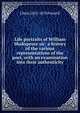 Life portraits of William Shakspeare sic: a history of the various representations of the poet, with an examination into their authenticity, J Hain 1825-1878 Friswell 