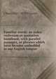 Familiar words: an index verborum or quotation handbook, with parallel passages, or phrases which have become embedded in our English tongue, J Hain 1825-1878 Friswell 