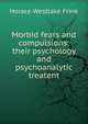 Morbid fears and compulsions; their psychology and psychoanalytic treatent, Horace Westlake Frink 