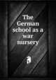 The German school as a war nursery, 