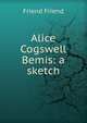 Alice Cogswell Bemis: a sketch, Friend Friend 