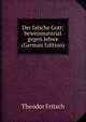 Der falsche Gott: beweismaterial gegen Jehwe (German Edition), Theodor Fritsch 