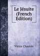 Le Jesuite (French Edition), Victor Chauvin 