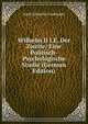 Wilhelm II I.E. Der Zweite: Eine Politisch-Psychologische Studie (German Edition), Adolf Albrecht Friedlander 