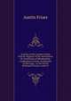 Archives of the London-Dutch Church: Register of the Attestations Or Certificates of Membership, Confessions of Guilt, Certificates of Marriage, . in the Dutch Reformed Church, Austin F, Austin Friars 