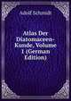 Atlas Der Diatomaceen-Kunde, Volume 1 (German Edition), Adolf Schmidt 