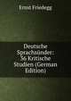 Deutsche Sprachsunder: 36 Kritische Studien (German Edition), Ernst Friedegg 