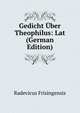 Gedicht Uber Theophilus: Lat (German Edition), Radevicus Frisingensis 