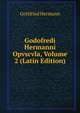 Godofredi Hermanni Opvscvla, Volume 2 (Latin Edition), Gottfried Hermann 