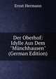 Der Oberhof: Idylle Aus Dem "M?nchhausen" (German Edition), Ernst Hermann 