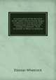 A Continuation of the Narrative of the Indian Charity School, Begun in Lebanon, in Connecticut: Now Incorporated with Dartmouth-College, in Hanover, . Trust in London. to Which Is Added an, Eleazar Wheelock 