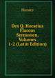 Des Q. Horatius Flaccus Sermonen, Volumes 1-2 (Latin Edition), Horace Horace 
