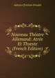 Nouveau Theatre Allemand: Atree Et Thyeste (French Edition), Adrien Chretien Friedel 