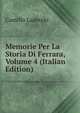Memorie Per La Storia Di Ferrara, Volume 4 (Italian Edition), Camillo Laderchi 