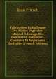 Fabrication Et Raffinage Des Huiles V?g?tales: Manuel ? L'usage Des Fabricants, Raffineurs, Courtiers Et N?gociants En Huiles (French Edition), Jean Fritsch 