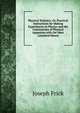 Physical Technics; Or, Practical Instructions for Making Experiments in Physics and the Construction of Physical Apparatus with the Most Limmited Means, Joseph Frick 