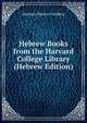 Hebrew Books from the Harvard College Library (Hebrew Edition), Abraham Shalom Friedberg 