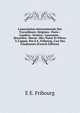 L'association Internationale Des Travailleurs: Origines--Paris--Londres--Gen?ve--Lausanne--Bruxelles--Berne--Ble; Notes Et Pi?ces ? L'appui. Par E.E. Fribourg, L'un Des Fondateurs (French Edition), E E. Fribourg 