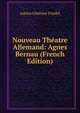 Nouveau Theatre Allemand: Agnes Bernau (French Edition), Adrien Chretien Friedel 