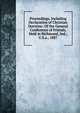 Proceedings, Including Declaration of Christian Doctrine: Of the General Conference of Friends, Held in Richmond, Ind., U.S.a., 1887, 
