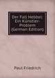 Der Fall Hebbel: Ein Kunstler-Problem (German Edition), Paul Friedrich 