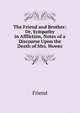 The Friend and Brother: Or, Sympathy in Affliction, Notes of a Discourse Upon the Death of Mrs. Howes, Friend 