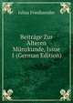 Beitrage Zur Alteren Munzkunde, Issue 1 (German Edition), Julius Friedlaender 