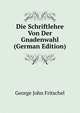 Die Schriftlehre Von Der Gnadenwahl (German Edition), George John Fritschel 