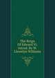 The Reign Of Edward Vi. introd. By W. Llewelyn Williams, 