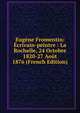Eugene Fromentin: Ecrivain-peintre : La Rochelle, 24 Octobre 1820-27 Aout 1876 (French Edition), 
